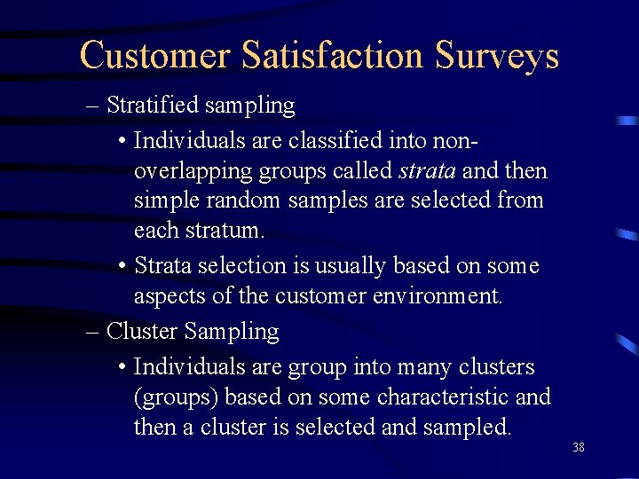 Customer Satisfaction Surveys – Stratified sampling • Individuals are classified into nonoverlapping groups called