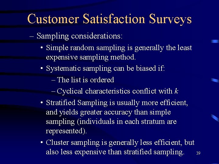 Customer Satisfaction Surveys – Sampling considerations: • Simple random sampling is generally the least