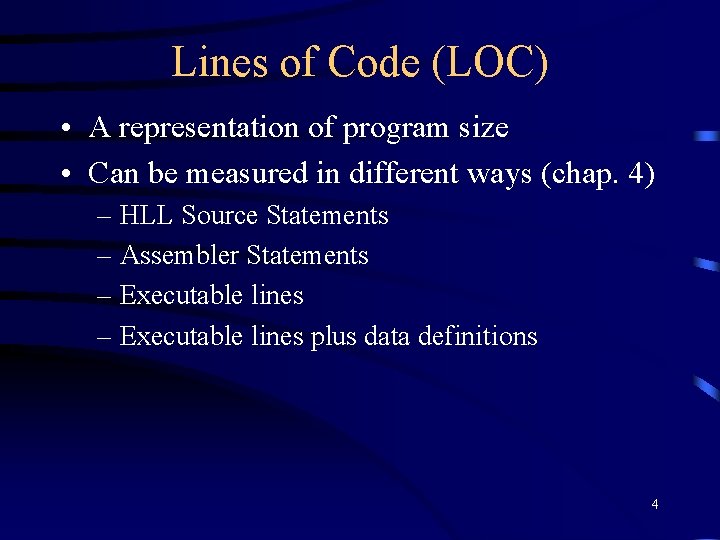 Lines of Code (LOC) • A representation of program size • Can be measured