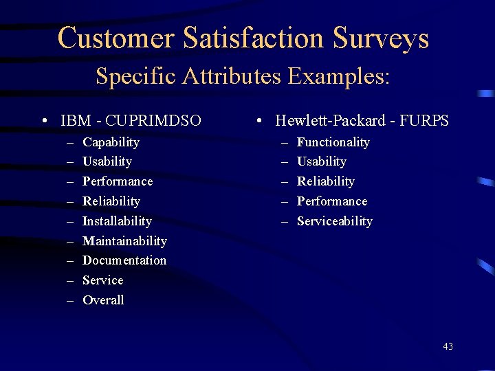 Customer Satisfaction Surveys Specific Attributes Examples: • IBM - CUPRIMDSO – – – –