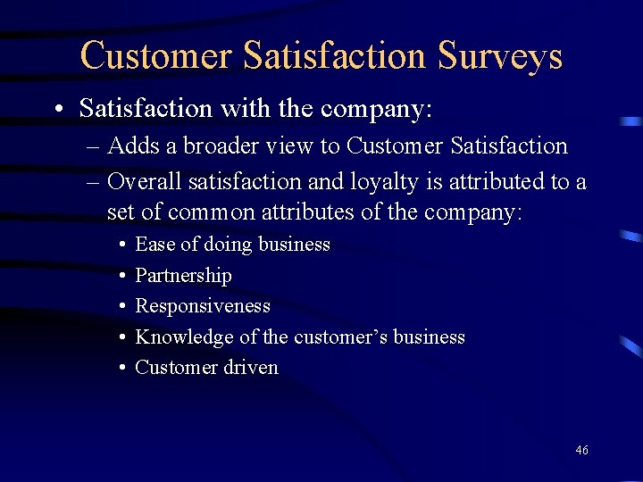 Customer Satisfaction Surveys • Satisfaction with the company: – Adds a broader view to