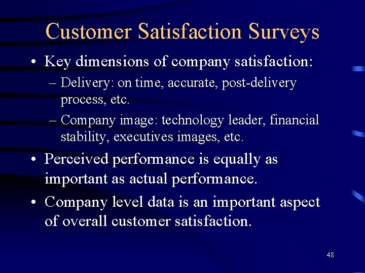 Customer Satisfaction Surveys • Key dimensions of company satisfaction: – Delivery: on time, accurate,