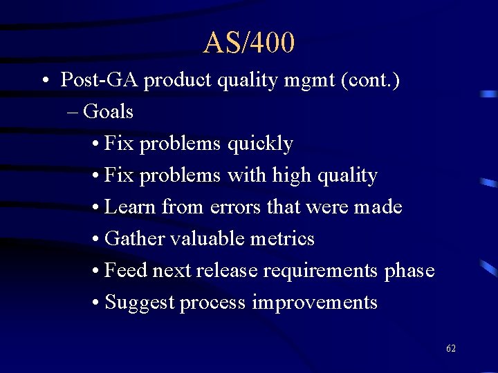 AS/400 • Post-GA product quality mgmt (cont. ) – Goals • Fix problems quickly