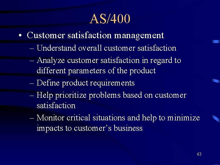 AS/400 • Customer satisfaction management – Understand overall customer satisfaction – Analyze customer satisfaction