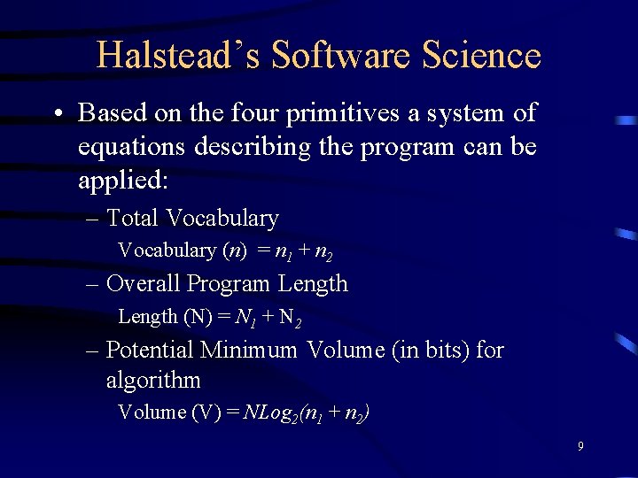 Halstead’s Software Science • Based on the four primitives a system of equations describing