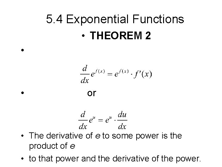 5. 4 Exponential Functions • THEOREM 2 • • or • The derivative of