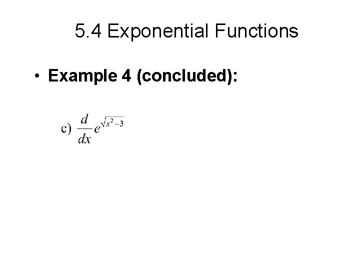 5. 4 Exponential Functions • Example 4 (concluded): 