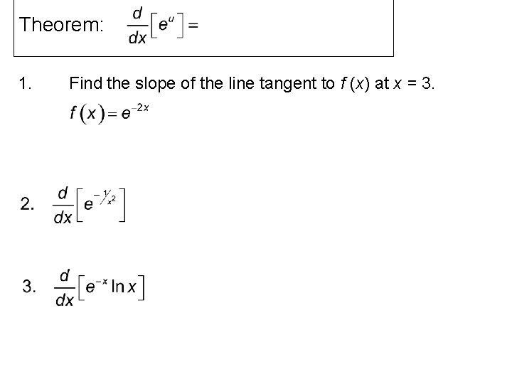 Theorem: 1. Find the slope of the line tangent to f (x) at x