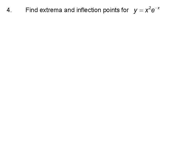 4. Find extrema and inflection points for 