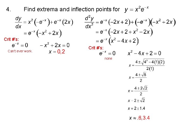 4. Find extrema and inflection points for Crit #’s: Can’t ever work. Crit #’s: