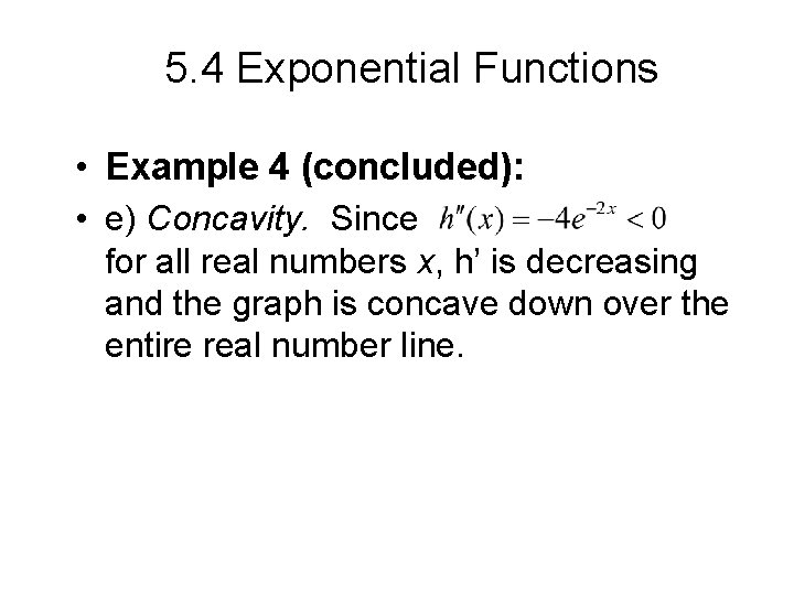 5. 4 Exponential Functions • Example 4 (concluded): • e) Concavity. Since for all