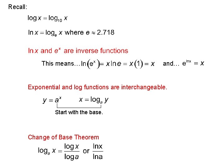 Recall: This means… and… Exponential and log functions are interchangeable. Start with the base.