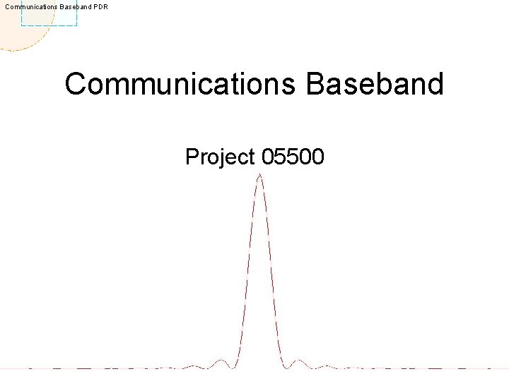 Communications Baseband PDR Communications Baseband Project 05500 