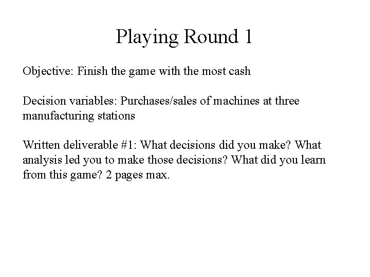 Playing Round 1 Objective: Finish the game with the most cash Decision variables: Purchases/sales
