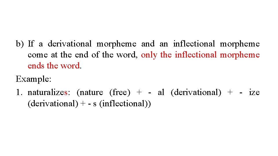 b) If a derivational morpheme and an inflectional morpheme come at the end of