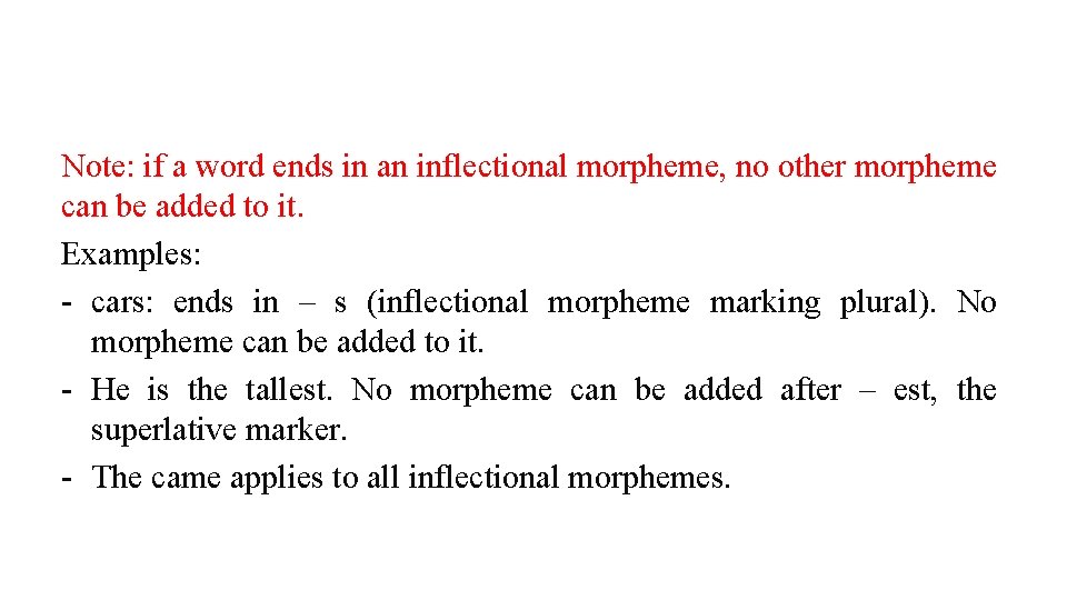 Note: if a word ends in an inflectional morpheme, no other morpheme can be