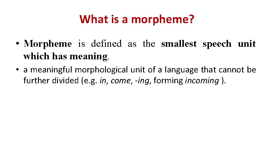 What is a morpheme? • Morpheme is defined as the smallest speech unit which