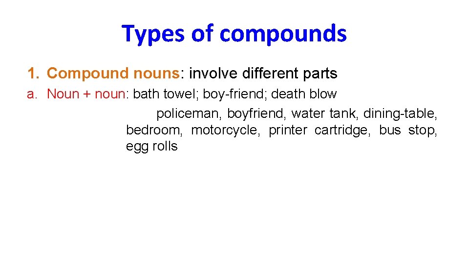 Types of compounds 1. Compound nouns: involve different parts a. Noun + noun: bath