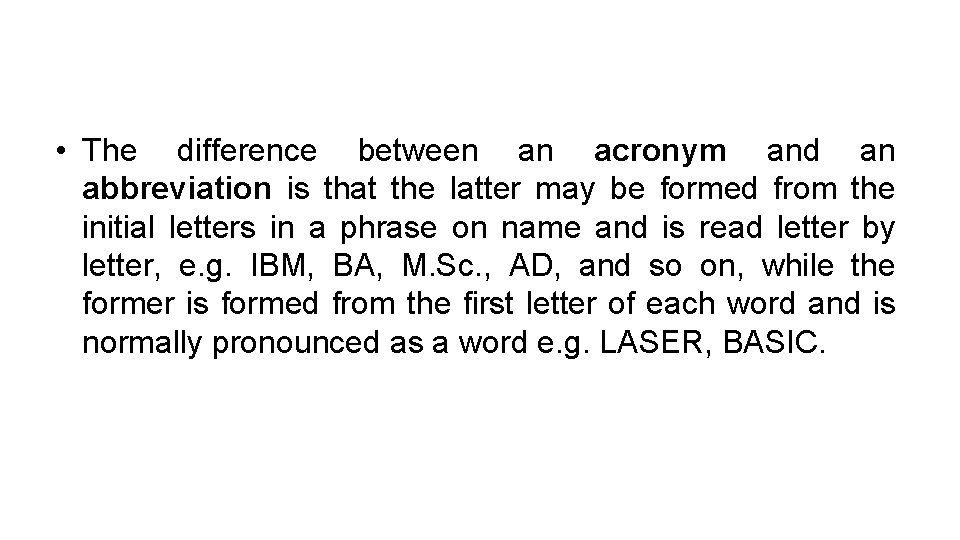  • The difference between an acronym and an abbreviation is that the latter