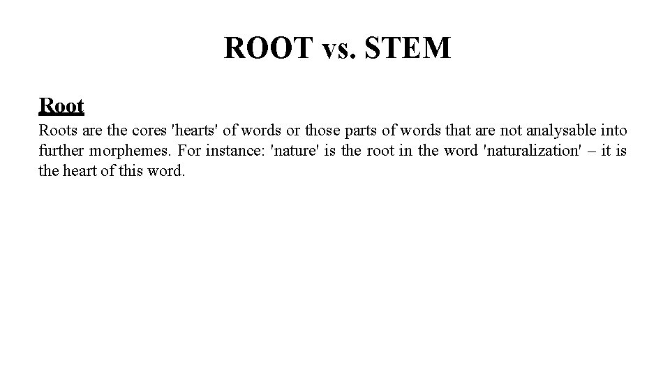 ROOT vs. STEM Roots are the cores 'hearts' of words or those parts of