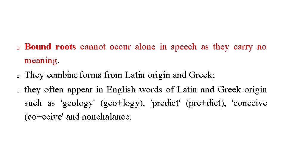 q q q Bound roots cannot occur alone in speech as they carry no