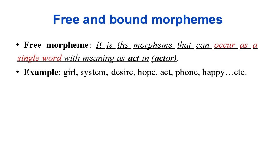 Free and bound morphemes • Free morpheme: It is the morpheme that can occur