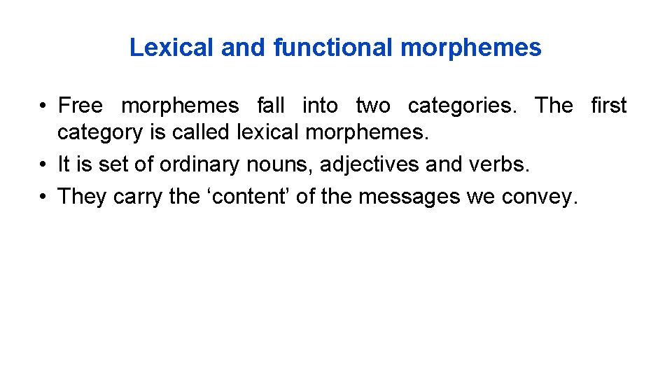 Lexical and functional morphemes • Free morphemes fall into two categories. The first category