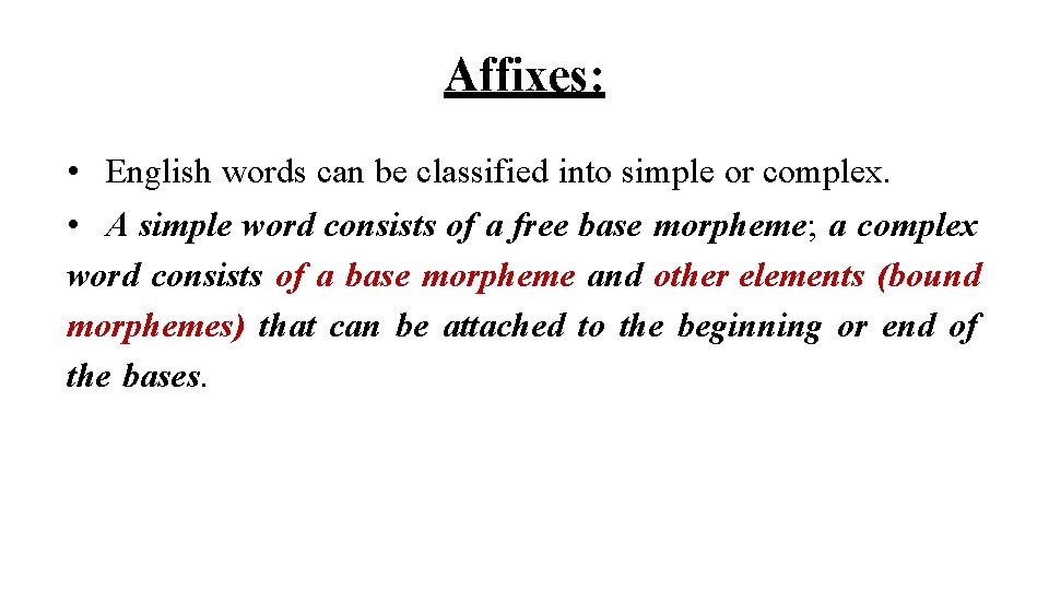 Affixes: • English words can be classified into simple or complex. • A simple