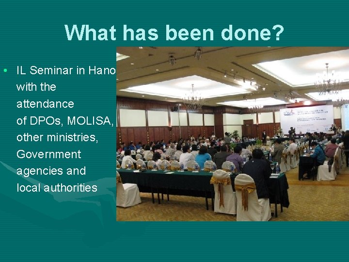 What has been done? • IL Seminar in Hanoi with the attendance of DPOs,