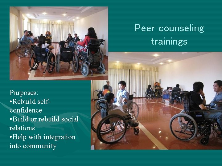 Peer counseling trainings Purposes: • Rebuild selfconfidence • Build or rebuild social relations •