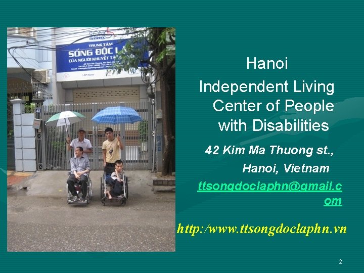 Hanoi Independent Living Center of People with Disabilities 42 Kim Ma Thuong st. ,