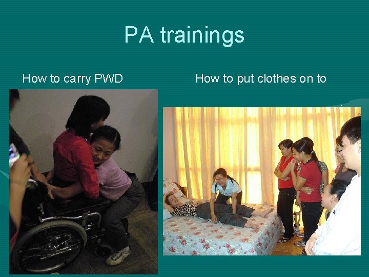 PA trainings How to carry PWD How to put clothes on to 