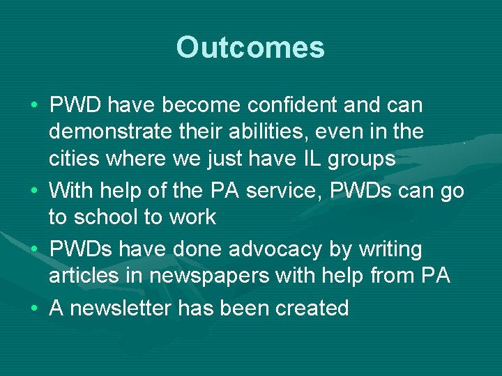 Outcomes • PWD have become confident and can demonstrate their abilities, even in the