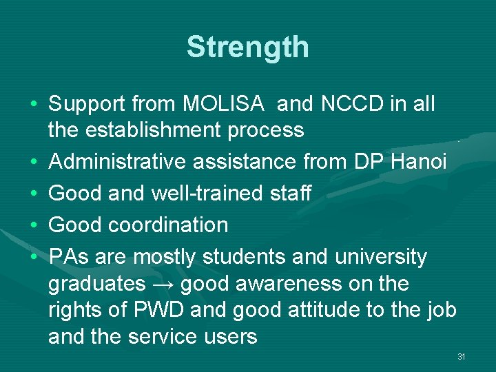 Strength • Support from MOLISA and NCCD in all the establishment process • Administrative Strength • Support from MOLISA and NCCD in all the establishment process • Administrative