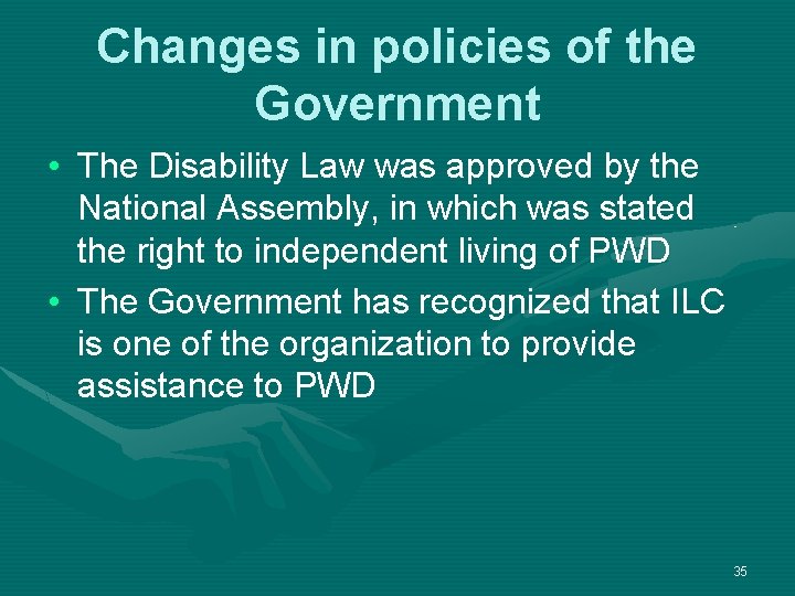 Changes in policies of the Government • The Disability Law was approved by the Changes in policies of the Government • The Disability Law was approved by the