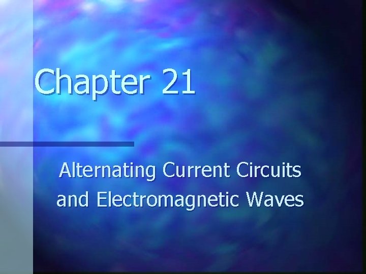 Chapter 21 Alternating Current Circuits and Electromagnetic Waves 
