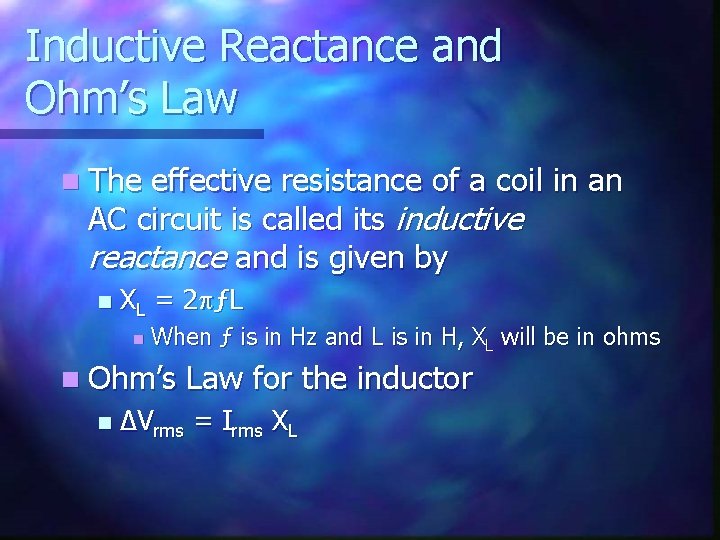 Inductive Reactance and Ohm’s Law n The effective resistance of a coil in an