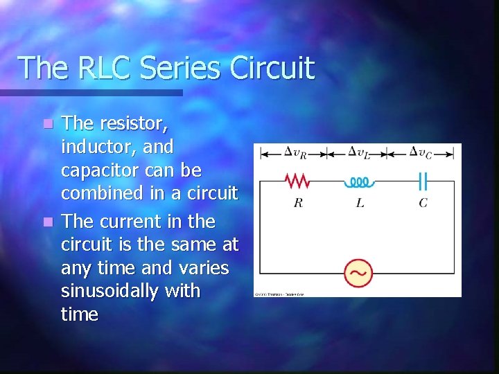 The RLC Series Circuit The resistor, inductor, and capacitor can be combined in a