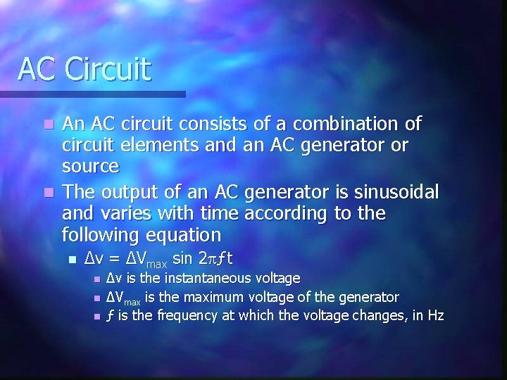 AC Circuit An AC circuit consists of a combination of circuit elements and an