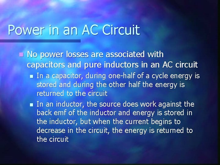 Power in an AC Circuit n No power losses are associated with capacitors and