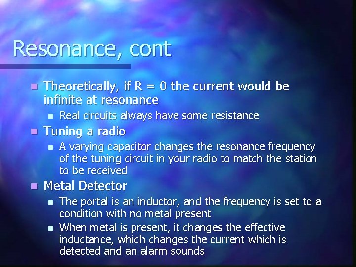 Resonance, cont n Theoretically, if R = 0 the current would be infinite at