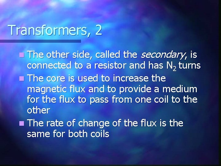 Transformers, 2 other side, called the secondary, is connected to a resistor and has