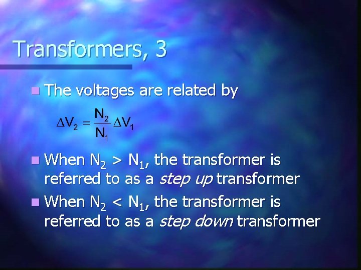 Transformers, 3 n The voltages are related by n When N 2 > N