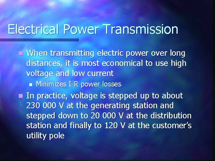 Electrical Power Transmission n When transmitting electric power over long distances, it is most