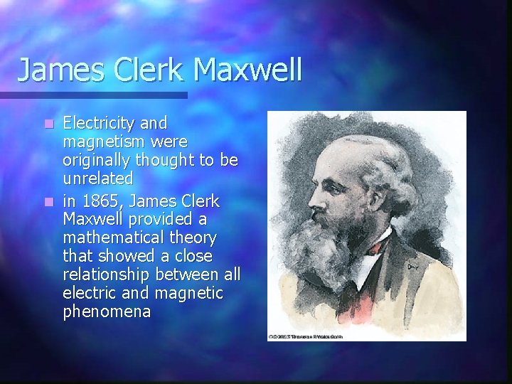 James Clerk Maxwell Electricity and magnetism were originally thought to be unrelated n in