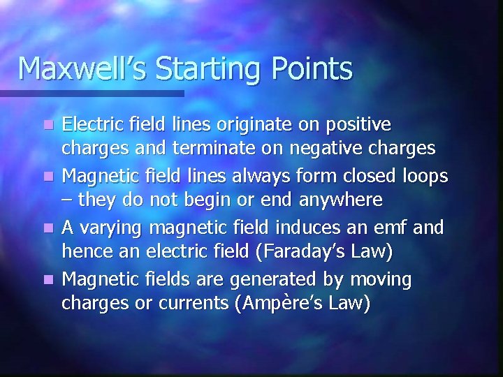 Maxwell’s Starting Points n n Electric field lines originate on positive charges and terminate