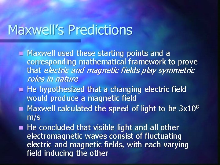 Maxwell’s Predictions n Maxwell used these starting points and a corresponding mathematical framework to