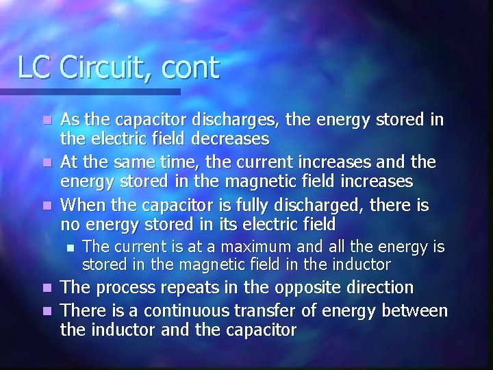 LC Circuit, cont As the capacitor discharges, the energy stored in the electric field