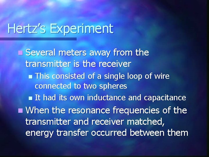 Hertz’s Experiment n Several meters away from the transmitter is the receiver This consisted