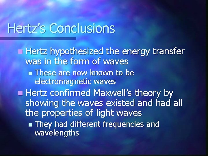 Hertz’s Conclusions n Hertz hypothesized the energy transfer was in the form of waves